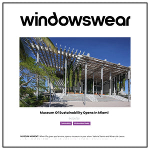 Museum Of Sustainability Opens In Miami | Windows Wear